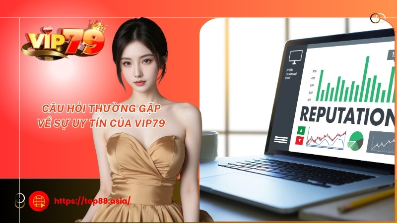 Câu hỏi thường gặp về sự uy tín của Vip79 Câu hỏi thường gặp về sự uy tín của Vip79