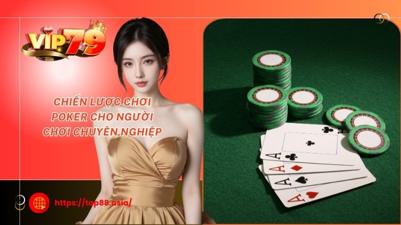 Chiến lược chơi Poker cho người chơi chuyên nghiệp Chiến lược chơi Poker cho người chơi chuyên nghiệp
