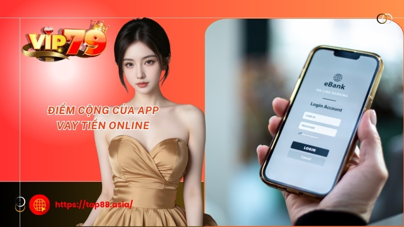 Điểm cộng của app vay tiền online Điểm cộng của app vay tiền online