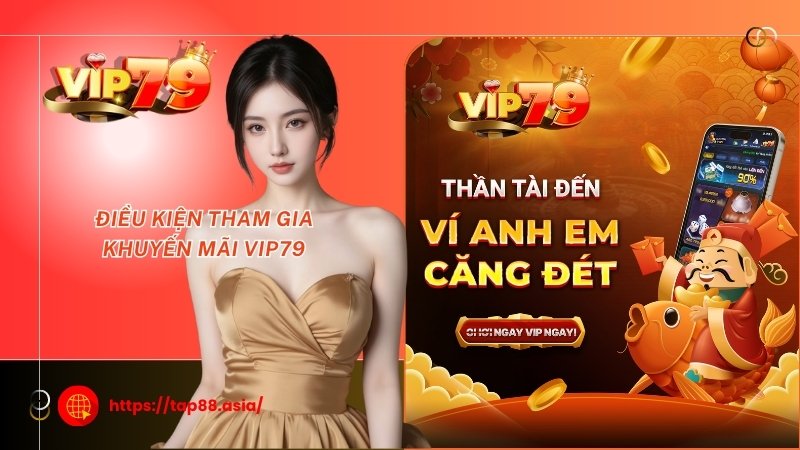 Điều kiện tham gia khuyến mãi Vip79 Điều kiện tham gia khuyến mãi Vip79