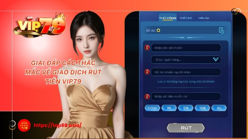 Giải đáp các thắc mắc về giao dịch rút tiền Vip79 Giải đáp các thắc mắc về giao dịch rút tiền Vip79