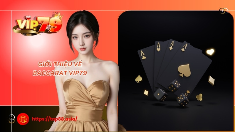 Giới thiệu về Baccarat Vip79 Giới thiệu về Baccarat Vip79