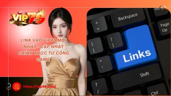 Link vào Vip79 mới nhất - Cập nhật chính thức từ cổng game 