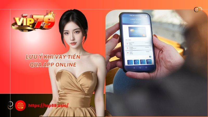 Lưu ý khi vay tiền qua app online Lưu ý khi vay tiền qua app online