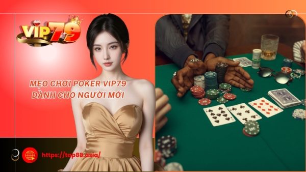 Mẹo chơi Poker Vip79 dành cho người mới