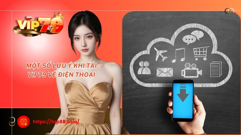 Một số lưu ý khi tải Vip79 về điện thoại Một số lưu ý khi tải Vip79 về điện thoại