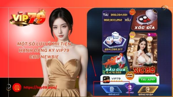 Một số lưu ý khi tiến hành đăng ký Vip79 cho newbie