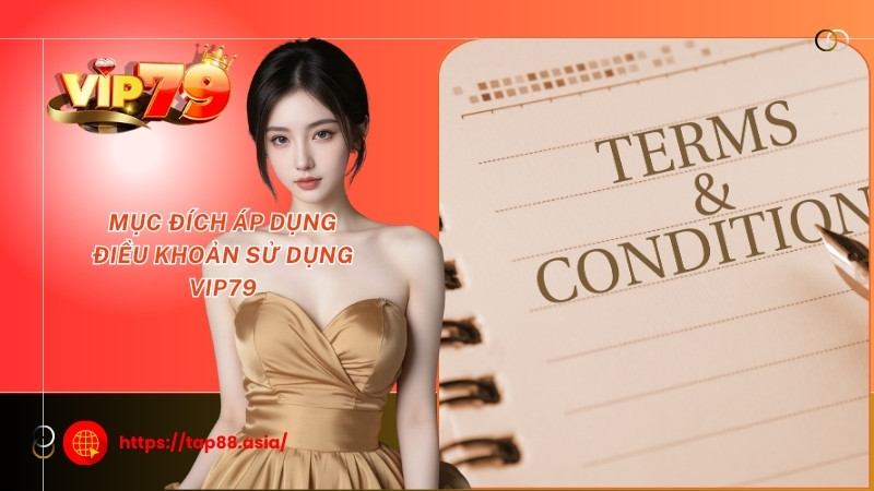 Mục đích áp dụng điều khoản sử dụng Vip79 Mục đích áp dụng điều khoản sử dụng Vip79