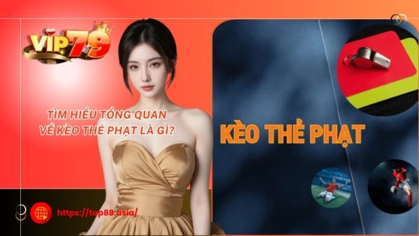 Tìm hiểu tổng quan về kèo thẻ phạt là gì?