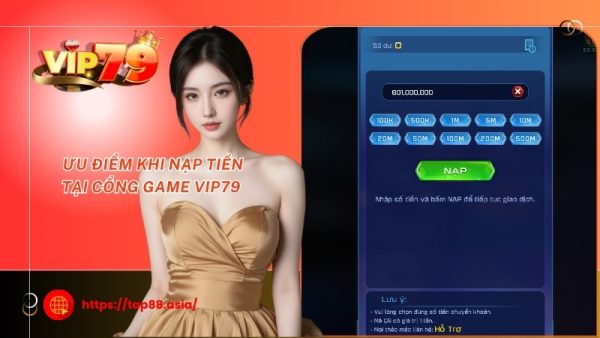 Ưu điểm khi nạp tiền tại cổng game Vip79 
