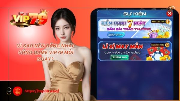 Vì sao nên đăng nhập cổng game Vip79 mỗi ngày? 